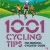 1001 Cycling Tips: The Essential Cyclists Guide 1 1001 Cycling Tips: The Essential Cyclists Guide -Outdoor Sports k850505c95143fa28e68432c51c784caf