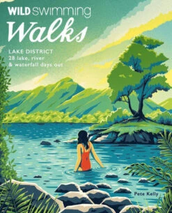 Wild Swimming Walks Lake District: 28 Lake, River And Waterfall Days